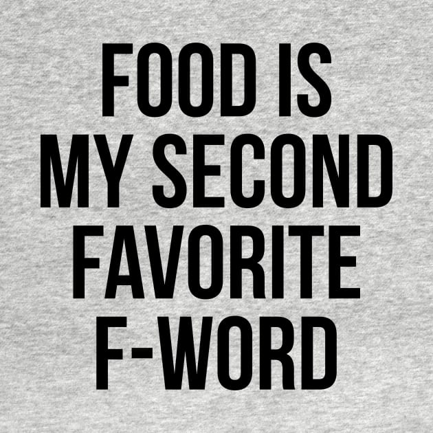 Food Is My Second Favorite F-Word T-Shirt - Funny Rude Tee by RedYolk